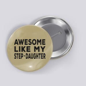 Awesome Like My Stepdaughter Funny Fathers Day Button