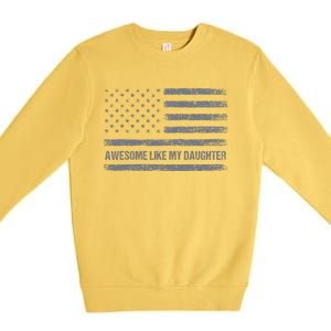 Awesome Like My Daughter Usa Flag 4th Of July Parents Day Premium Crewneck Sweatshirt