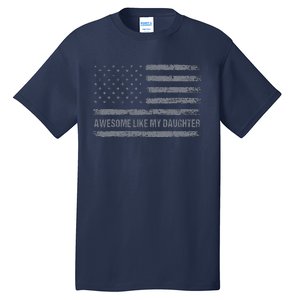 Awesome Like My Daughter Usa Flag 4th Of July Parents Day Tall T-Shirt