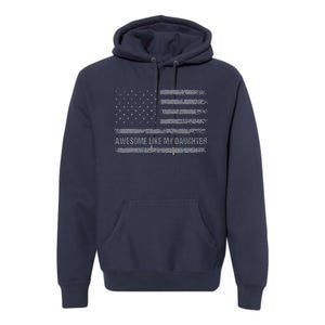 Awesome Like My Daughter Usa Flag 4th Of July Parents Day Premium Hoodie