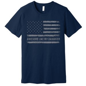 Awesome Like My Daughter Usa Flag 4th Of July Parents Day Premium T-Shirt