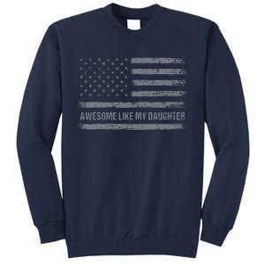 Awesome Like My Daughter Usa Flag 4th Of July Parents Day Tall Sweatshirt