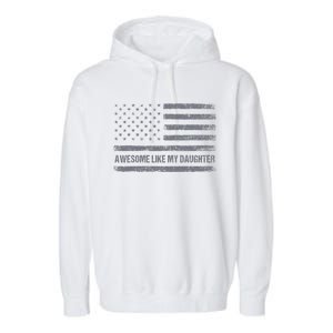 Awesome Like My Daughter Usa Flag 4th Of July Parents Day Garment-Dyed Fleece Hoodie