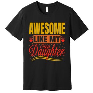 Awesome Like My Step Daughter Stepdad & Stepmom FatherS Day Premium T-Shirt