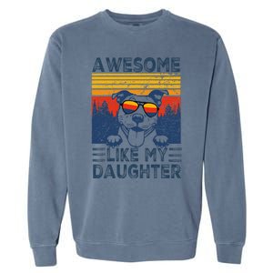 Awesome Like My Daughter Best Pitbull Dad Ever Pitbull Garment-Dyed Sweatshirt