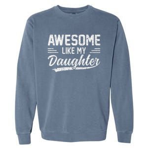 Awesome Like My Daughter Funny Fathers Day Garment-Dyed Sweatshirt