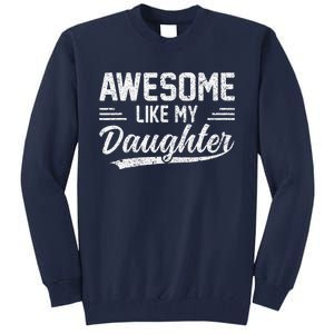 Awesome Like My Daughter Funny Fathers Day Tall Sweatshirt