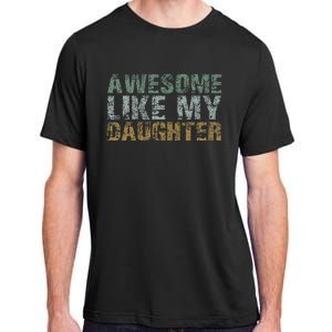 Awesome Like my Daughter Dad Gift Papa Father Day Adult ChromaSoft Performance T-Shirt