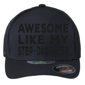 Awesome Like My Stepdaughter Funny Fathers Day Flexfit Unipanel Trucker Cap