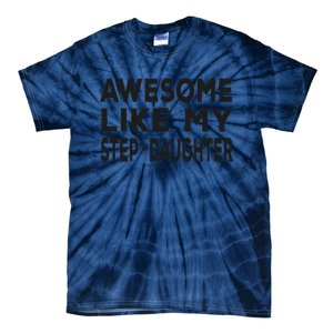 Awesome Like My Stepdaughter Funny Fathers Day Tie-Dye T-Shirt