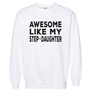 Awesome Like My Stepdaughter Funny Fathers Day Garment-Dyed Sweatshirt