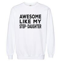 Awesome Like My Stepdaughter Funny Fathers Day Garment-Dyed Sweatshirt