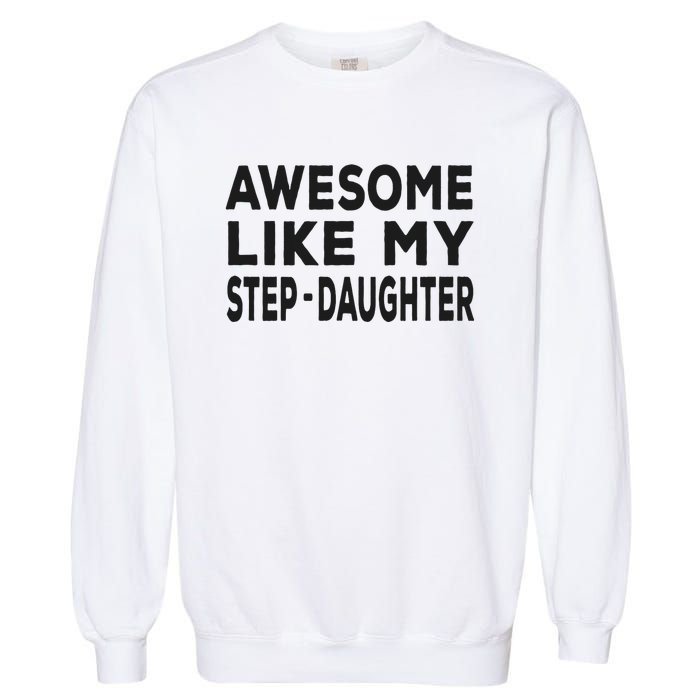 Awesome Like My Stepdaughter Funny Fathers Day Garment-Dyed Sweatshirt