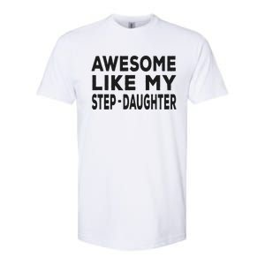 Awesome Like My Stepdaughter Funny Fathers Day Softstyle CVC T-Shirt