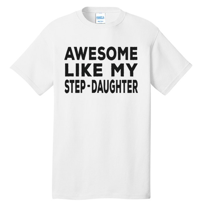 Awesome Like My Stepdaughter Funny Fathers Day Tall T-Shirt