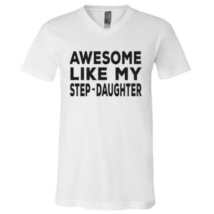 Awesome Like My Stepdaughter Funny Fathers Day V-Neck T-Shirt