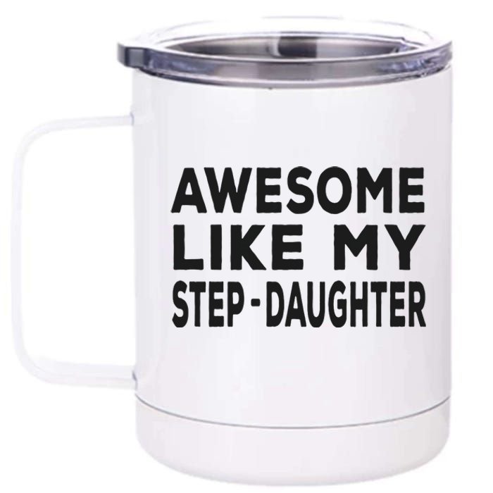 Awesome Like My Stepdaughter Funny Fathers Day 12 oz Stainless Steel Tumbler Cup