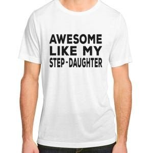 Awesome Like My Stepdaughter Funny Fathers Day Adult ChromaSoft Performance T-Shirt