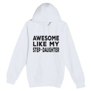 Awesome Like My Stepdaughter Funny Fathers Day Premium Pullover Hoodie