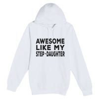 Awesome Like My Stepdaughter Funny Fathers Day Premium Pullover Hoodie