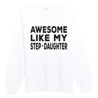 Awesome Like My Stepdaughter Funny Fathers Day Premium Crewneck Sweatshirt