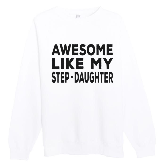 Awesome Like My Stepdaughter Funny Fathers Day Premium Crewneck Sweatshirt