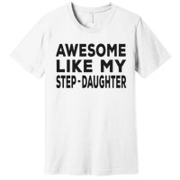 Awesome Like My Stepdaughter Funny Fathers Day Premium T-Shirt