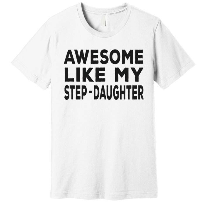 Awesome Like My Stepdaughter Funny Fathers Day Premium T-Shirt