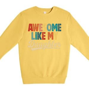 Awesome Like My Daughter Fathers Day From Daughter Retro Dad Premium Crewneck Sweatshirt