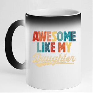 Awesome Like My Daughter Fathers Day From Daughter Retro Dad 11oz Black Color Changing Mug