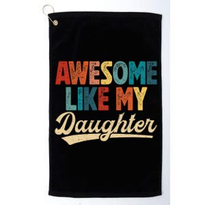 Awesome Like My Daughter Fathers Day From Daughter Retro Dad Platinum Collection Golf Towel