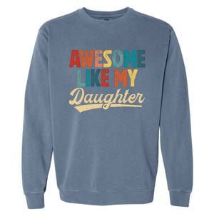 Awesome Like My Daughter Fathers Day From Daughter Retro Dad Garment-Dyed Sweatshirt