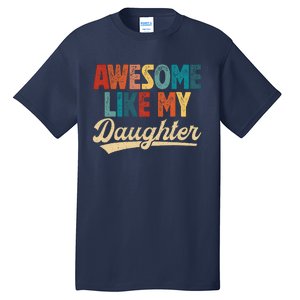 Awesome Like My Daughter Fathers Day From Daughter Retro Dad Tall T-Shirt