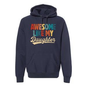 Awesome Like My Daughter Fathers Day From Daughter Retro Dad Premium Hoodie