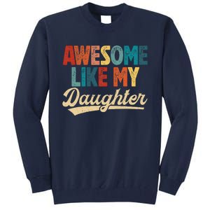 Awesome Like My Daughter Fathers Day From Daughter Retro Dad Tall Sweatshirt