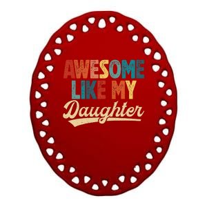 Awesome Like My Daughter Fathers Day From Daughter Retro Dad Ceramic Oval Ornament