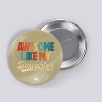 Awesome Like My Daughter Fathers Day From Daughter Retro Dad Button