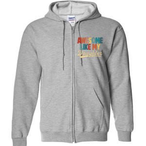 Awesome Like My Daughter Fathers Day From Daughter Retro Dad Full Zip Hoodie