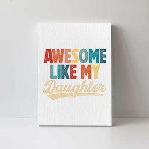 Awesome Like My Daughter Fathers Day From Daughter Retro Dad Canvas