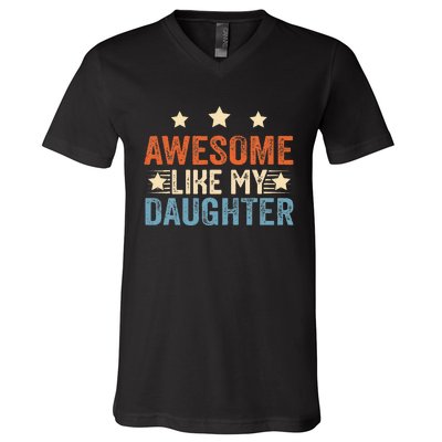 Awesome Like My Daughter Funny Father's Day from daughter V-Neck T-Shirt