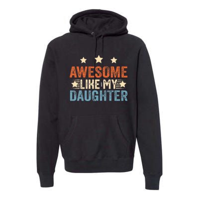 Awesome Like My Daughter Funny Father's Day from daughter Premium Hoodie