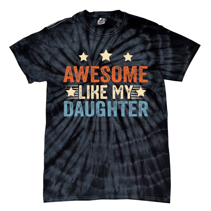 Awesome Like My Daughter Funny Father's Day from daughter Tie-Dye T-Shirt