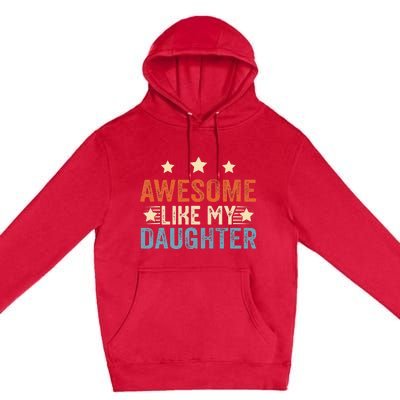 Awesome Like My Daughter Funny Father's Day from daughter Premium Pullover Hoodie