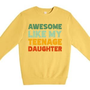 Awesome Like My Teenage Daughter FatherS Day Premium Crewneck Sweatshirt