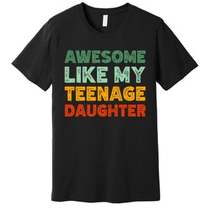 Awesome Like My Teenage Daughter FatherS Day Premium T-Shirt