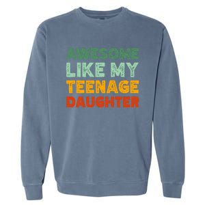 Awesome Like My Teenage Daughter FatherS Day Garment-Dyed Sweatshirt