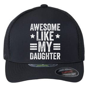 Awesome Like My Daughter Gifts Man Funny Fathers Day Dad Flexfit Unipanel Trucker Cap