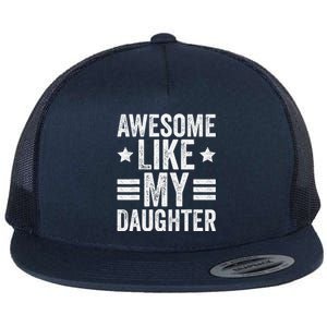 Awesome Like My Daughter Gifts Man Funny Fathers Day Dad Flat Bill Trucker Hat