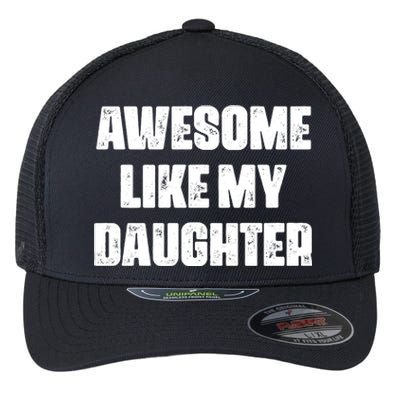 Awesome Like My Daughter Mother's Day Father's Day Mom Dad Flexfit Unipanel Trucker Cap