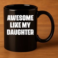 Awesome Like My Daughter Mother's Day Father's Day Mom Dad 11oz C Handle Ceramic Mug
